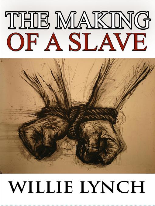 Title details for The Willie Lynch Letter and the Making of a Slave by Willie Lynch - Available
